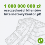 Miliard złotych oszczędności klientów serwisu InternetowyKantor.pl!
